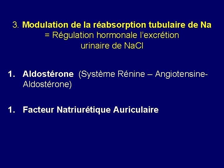 3. Modulation de la réabsorption tubulaire de Na = Régulation hormonale l’excrétion urinaire de