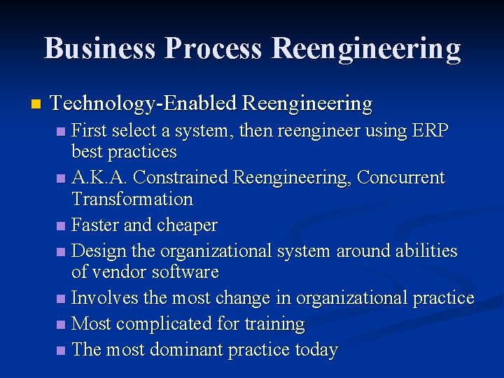 Business Process Reengineering n Technology-Enabled Reengineering First select a system, then reengineer using ERP
