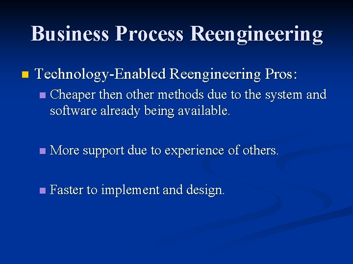 Business Process Reengineering n Technology-Enabled Reengineering Pros: n Cheaper then other methods due to