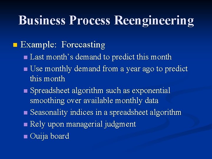 Business Process Reengineering n Example: Forecasting Last month’s demand to predict this month n