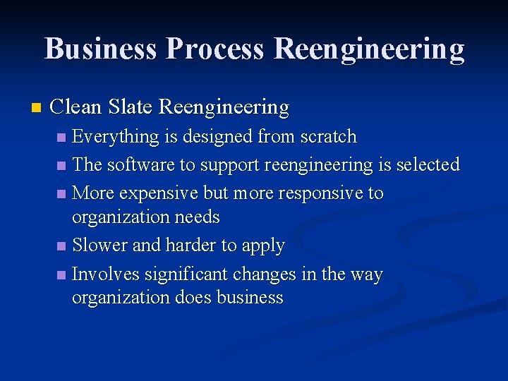 Business Process Reengineering n Clean Slate Reengineering Everything is designed from scratch n The