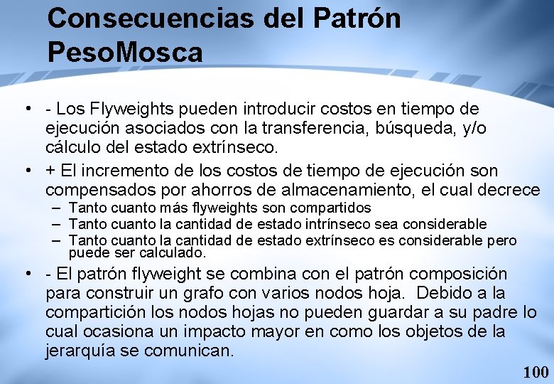 Consecuencias del Patrón Peso. Mosca • - Los Flyweights pueden introducir costos en tiempo