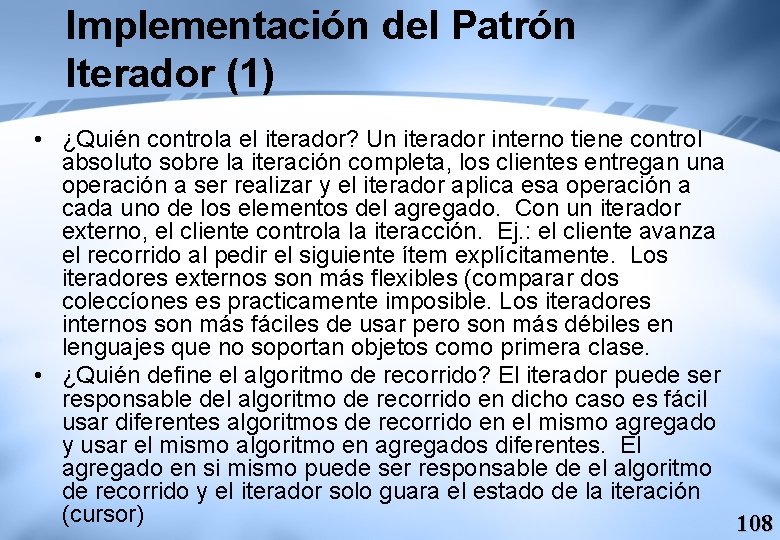 Implementación del Patrón Iterador (1) • ¿Quién controla el iterador? Un iterador interno tiene