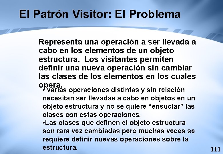 El Patrón Visitor: El Problema Representa una operación a ser llevada a cabo en