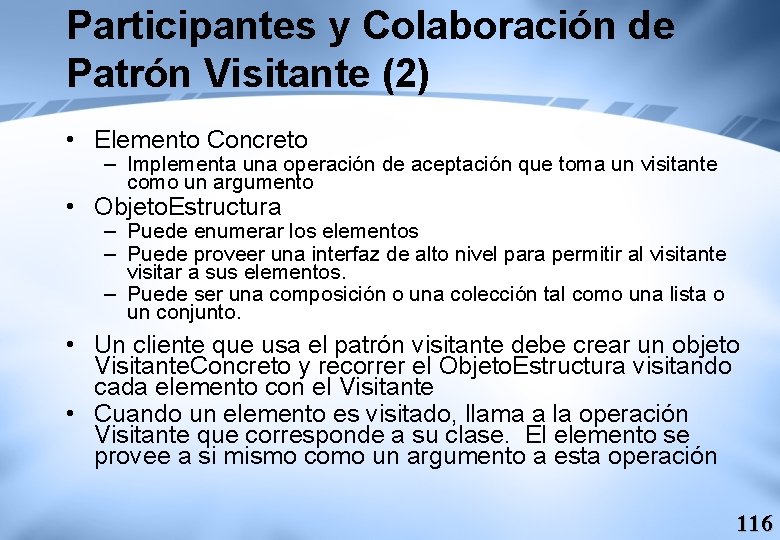 Participantes y Colaboración de Patrón Visitante (2) • Elemento Concreto – Implementa una operación