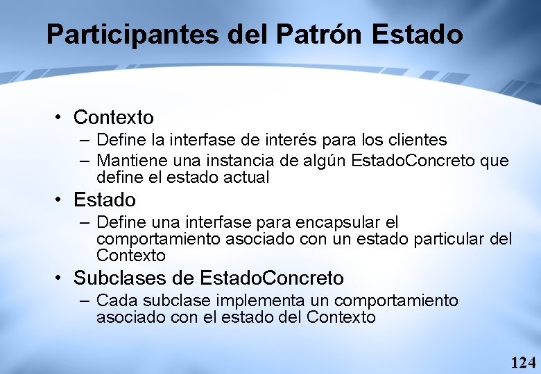 Participantes del Patrón Estado • Contexto – Define la interfase de interés para los