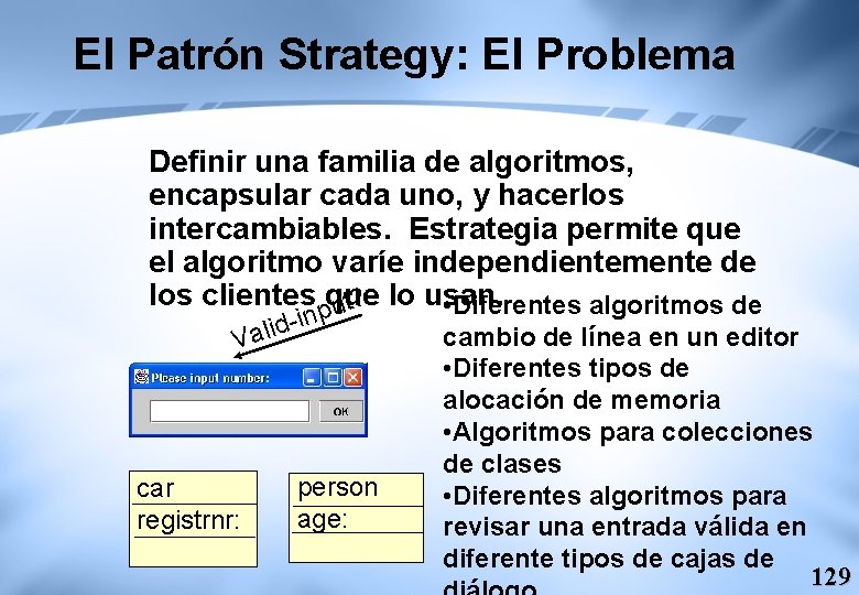 El Patrón Strategy: El Problema Definir una familia de algoritmos, encapsular cada uno, y