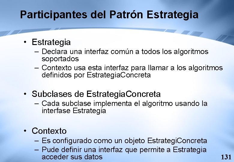 Participantes del Patrón Estrategia • Estrategia – Declara una interfaz común a todos los