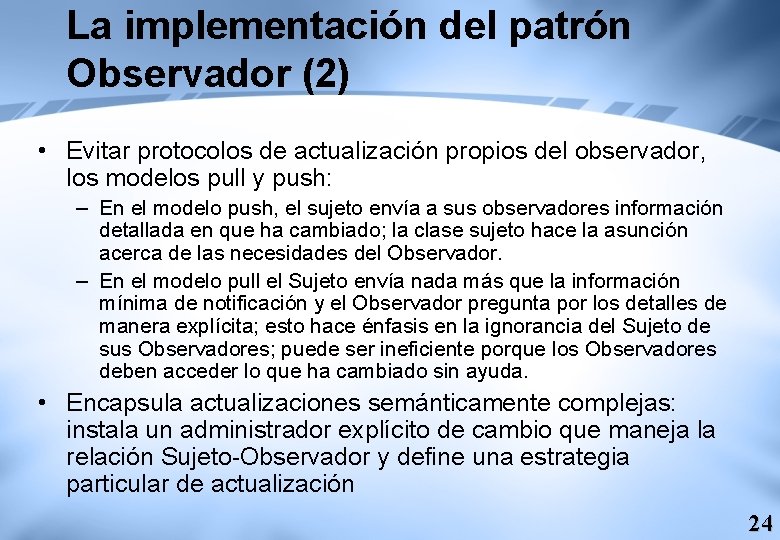 La implementación del patrón Observador (2) • Evitar protocolos de actualización propios del observador,