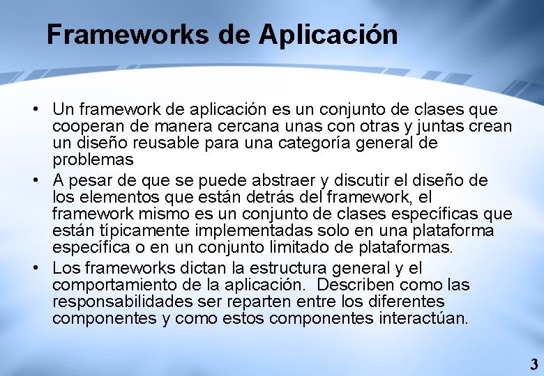 Frameworks de Aplicación • Un framework de aplicación es un conjunto de clases que