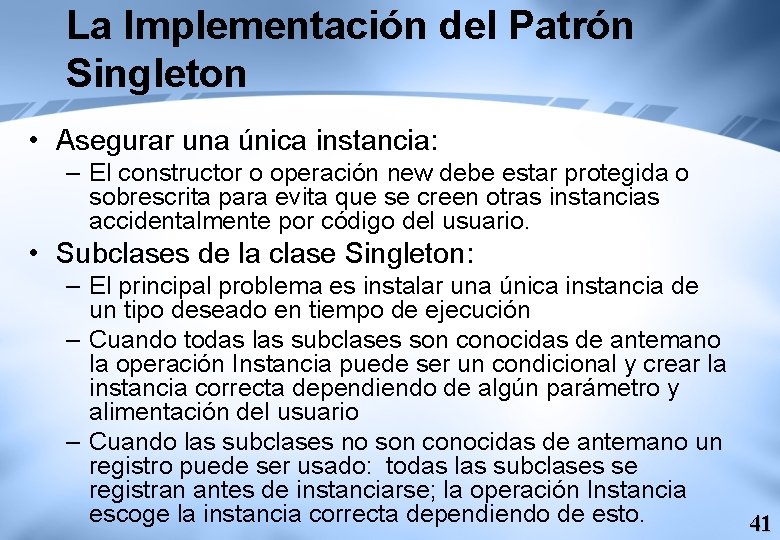 La Implementación del Patrón Singleton • Asegurar una única instancia: – El constructor o