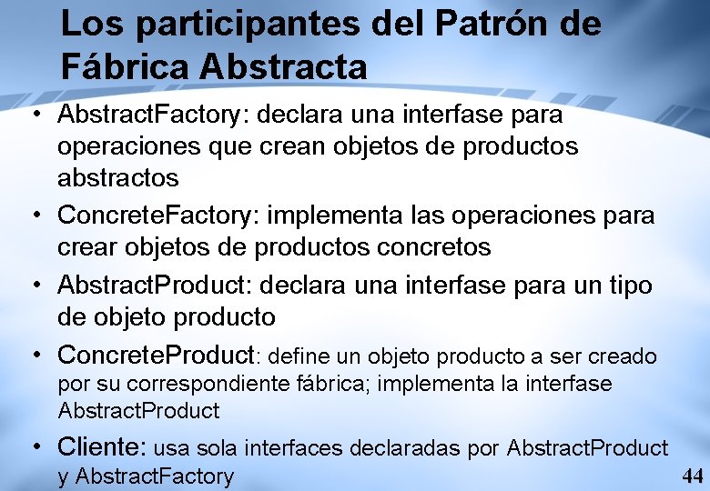 Los participantes del Patrón de Fábrica Abstracta • Abstract. Factory: declara una interfase para