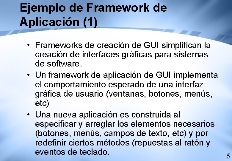 Ejemplo de Framework de Aplicación (1) • Frameworks de creación de GUI simplifican la