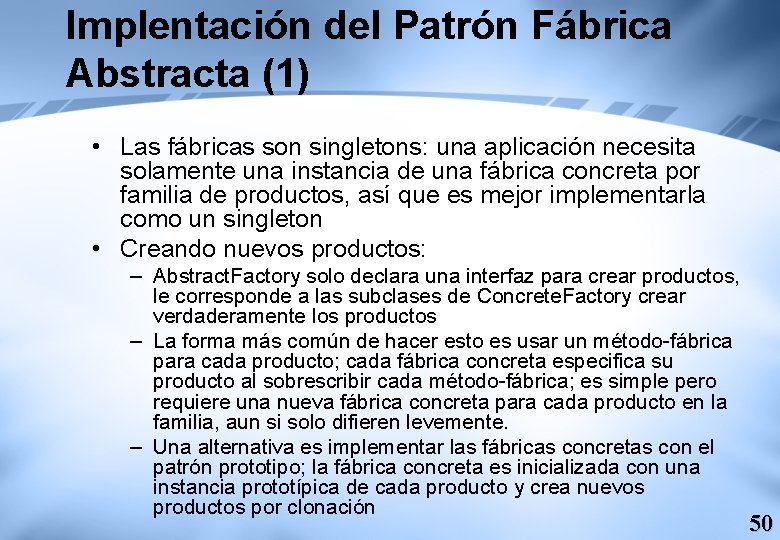 Implentación del Patrón Fábrica Abstracta (1) • Las fábricas son singletons: una aplicación necesita