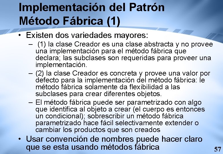 Implementación del Patrón Método Fábrica (1) • Existen dos variedades mayores: – (1) la