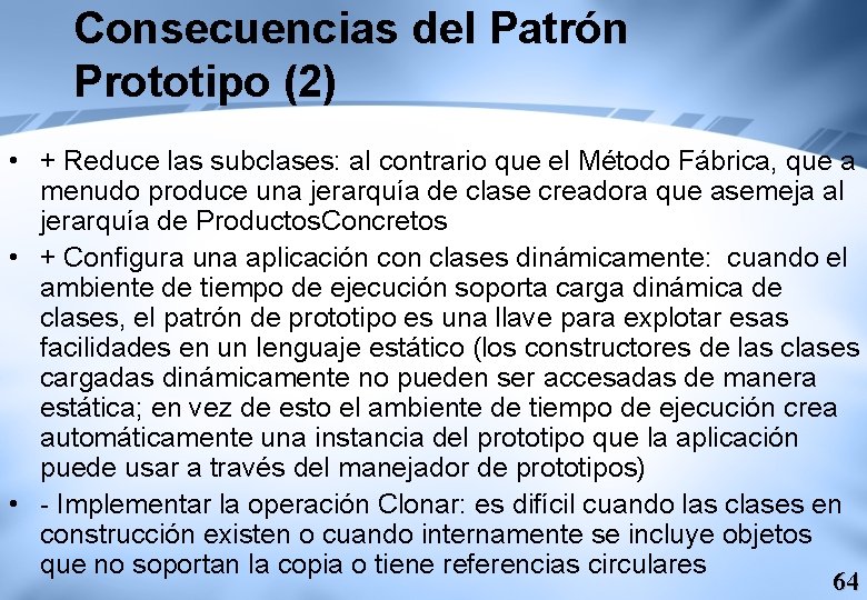 Consecuencias del Patrón Prototipo (2) • + Reduce las subclases: al contrario que el