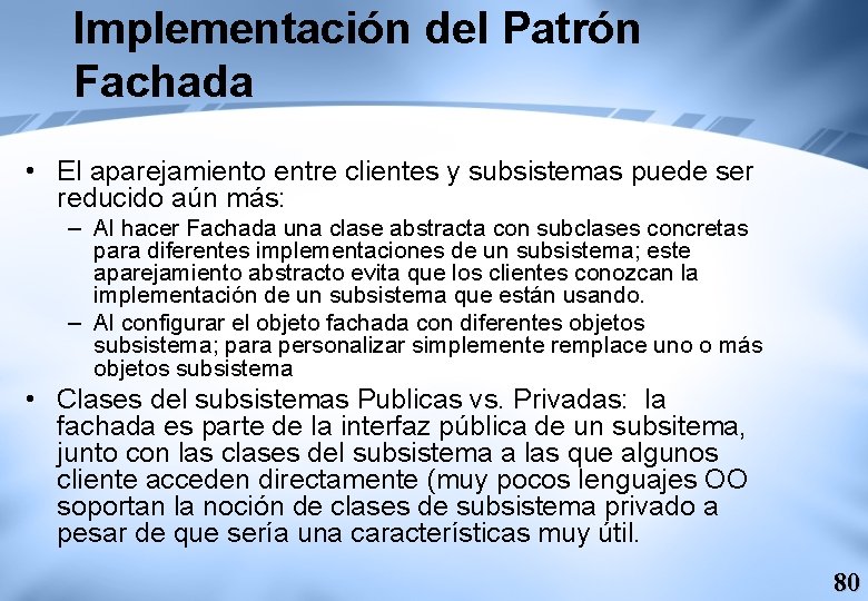 Implementación del Patrón Fachada • El aparejamiento entre clientes y subsistemas puede ser reducido