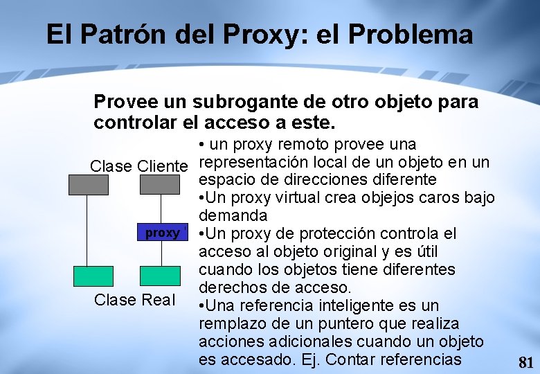 El Patrón del Proxy: el Problema Provee un subrogante de otro objeto para controlar