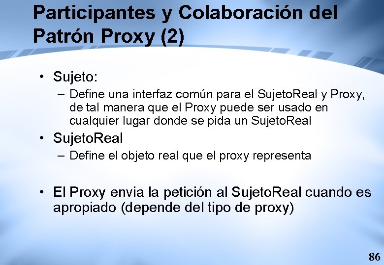 Participantes y Colaboración del Patrón Proxy (2) • Sujeto: – Define una interfaz común