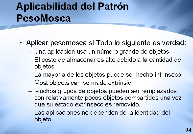 Aplicabilidad del Patrón Peso. Mosca • Aplicar pesomosca si Todo lo siguiente es verdad: