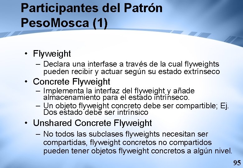 Participantes del Patrón Peso. Mosca (1) • Flyweight – Declara una interfase a través