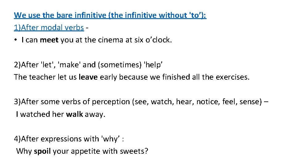 We use the bare infinitive (the infinitive without 'to’): 1)After modal verbs • I