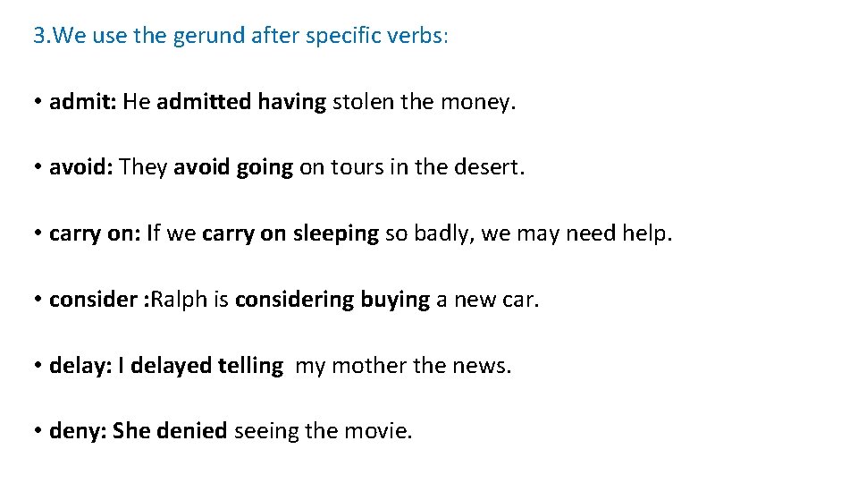 3. We use the gerund after specific verbs: • admit: He admitted having stolen