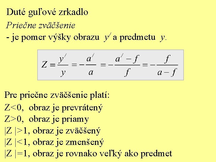 Duté guľové zrkadlo Priečne zväčšenie - je pomer výšky obrazu y/ a predmetu y.