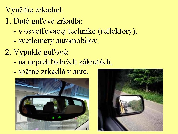 Využitie zrkadiel: 1. Duté guľové zrkadlá: - v osvetľovacej technike (reflektory), - svetlomety automobilov.