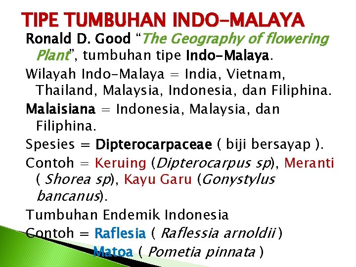 TIPE TUMBUHAN INDO-MALAYA Ronald D. Good “The Geography of flowering Plant”, tumbuhan tipe Indo-Malaya.