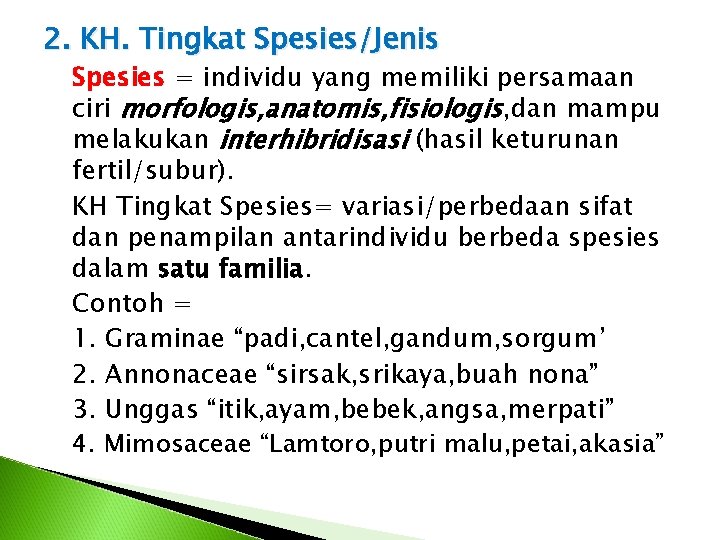 2. KH. Tingkat Spesies/Jenis Spesies = individu yang memiliki persamaan ciri morfologis, anatomis, fisiologis,