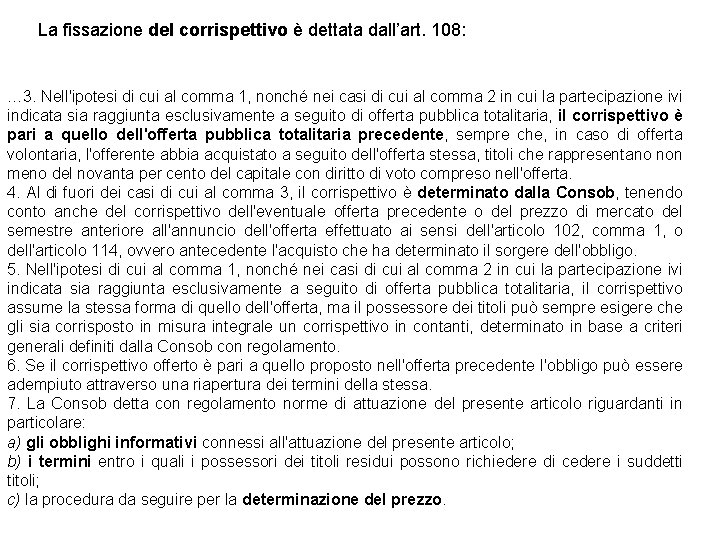 La fissazione del corrispettivo è dettata dall’art. 108: … 3. Nell'ipotesi di cui al