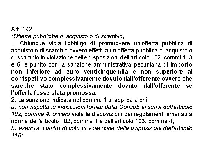 Art. 192 (Offerte pubbliche di acquisto o di scambio) 1. Chiunque viola l'obbligo di