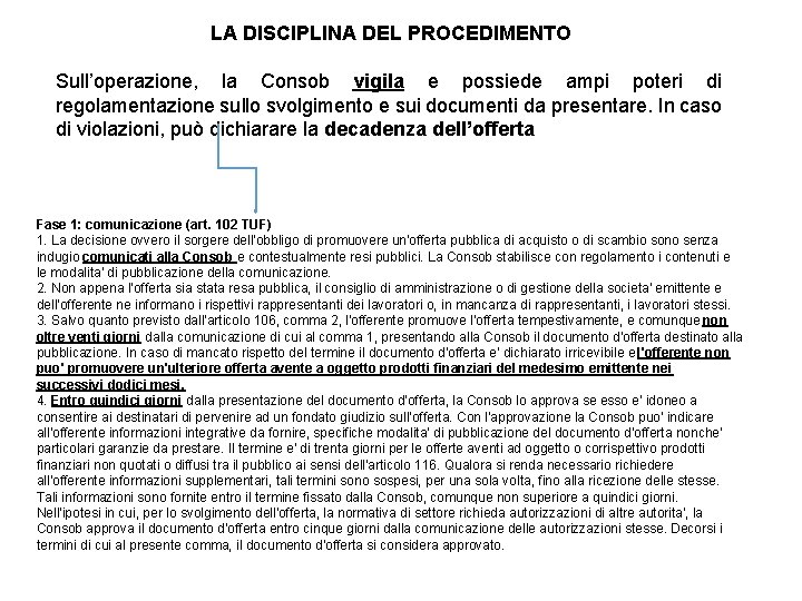 LA DISCIPLINA DEL PROCEDIMENTO Sull’operazione, la Consob vigila e possiede ampi poteri di regolamentazione