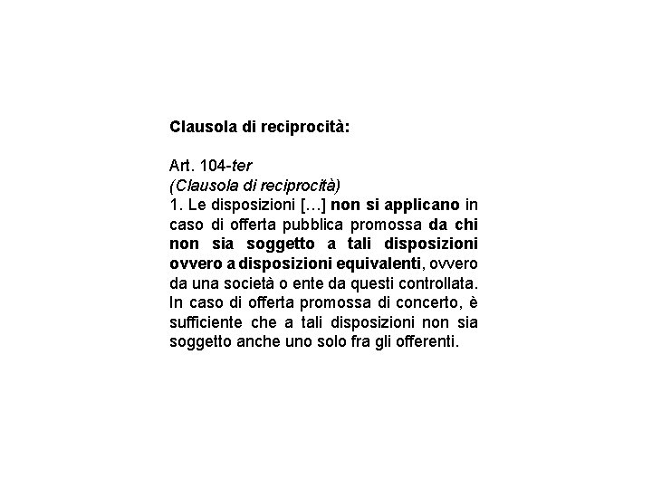 Clausola di reciprocità: Art. 104 -ter (Clausola di reciprocità) 1. Le disposizioni […] non