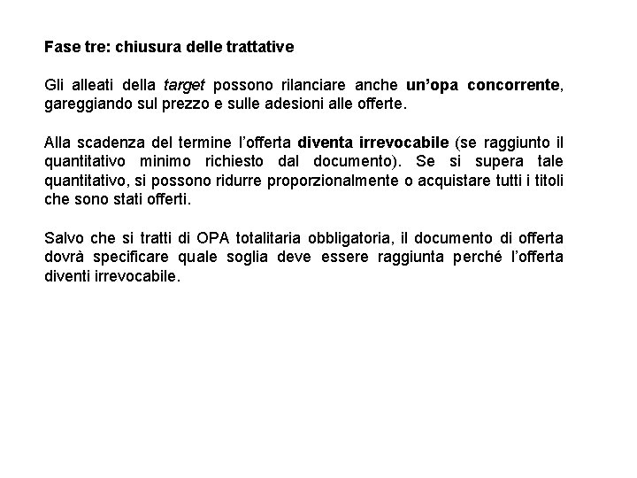 Fase tre: chiusura delle trattative Gli alleati della target possono rilanciare anche un’opa concorrente,