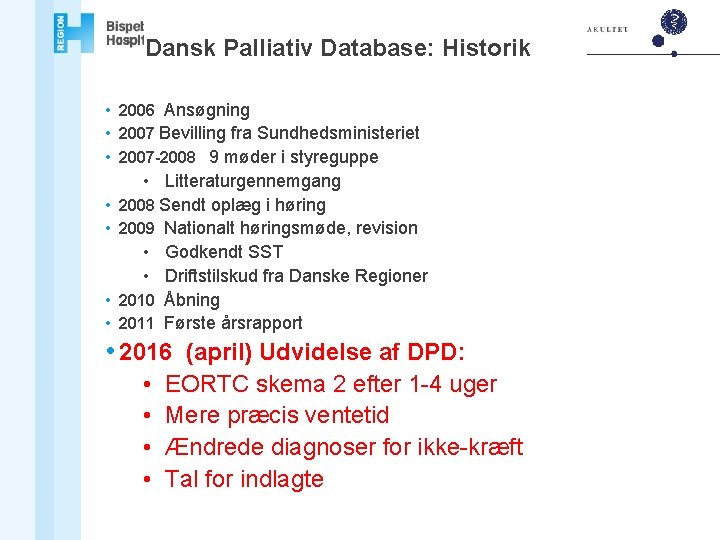 Dansk Palliativ Database: Historik • 2006 Ansøgning • 2007 Bevilling fra Sundhedsministeriet • 2007