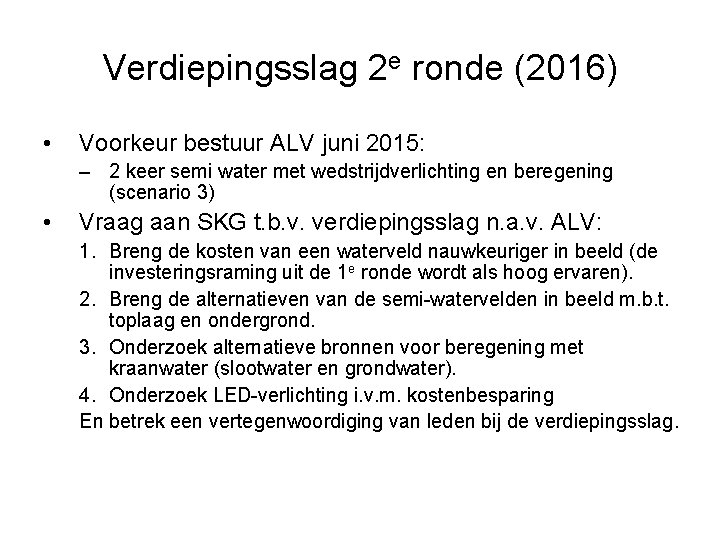 Verdiepingsslag 2 e ronde (2016) • Voorkeur bestuur ALV juni 2015: – 2 keer