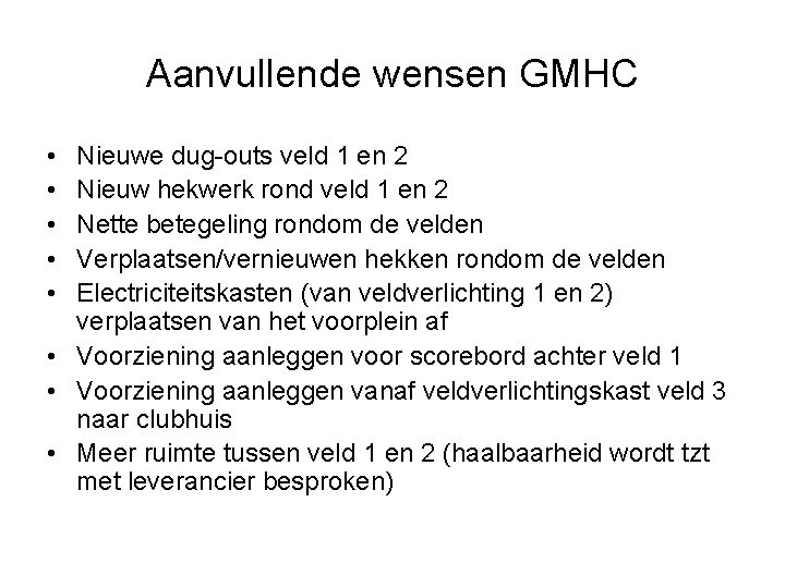 Aanvullende wensen GMHC • • • Nieuwe dug-outs veld 1 en 2 Nieuw hekwerk