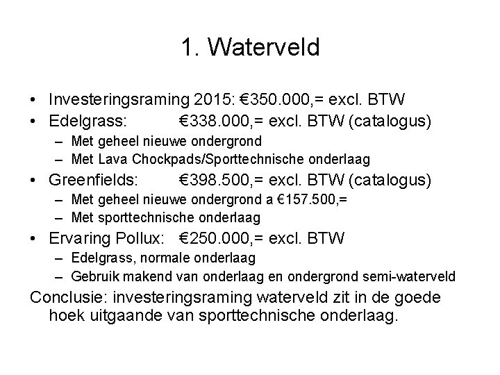 1. Waterveld • Investeringsraming 2015: € 350. 000, = excl. BTW • Edelgrass: €