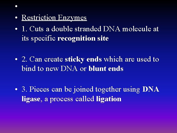  • • Restriction Enzymes • 1. Cuts a double stranded DNA molecule at