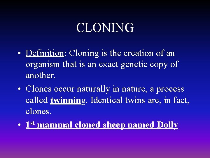 CLONING • Definition: Cloning is the creation of an organism that is an exact