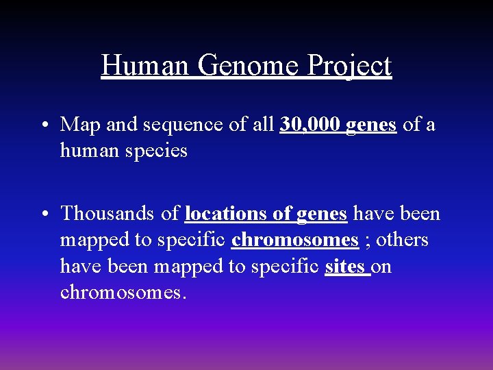Human Genome Project • Map and sequence of all 30, 000 genes of a