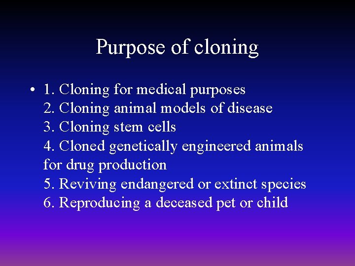 Purpose of cloning • 1. Cloning for medical purposes 2. Cloning animal models of