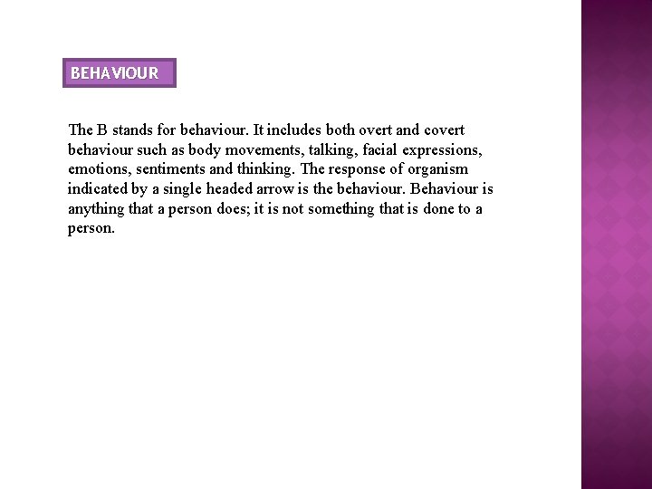 BEHAVIOUR The B stands for behaviour. It includes both overt and covert behaviour such