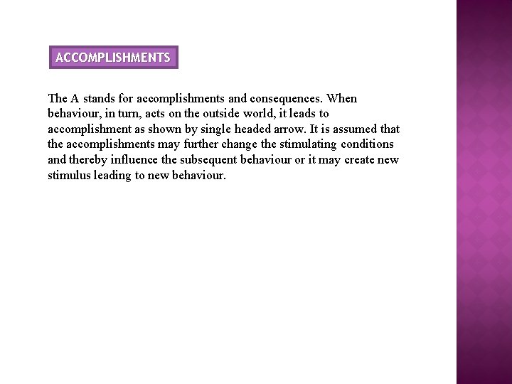 ACCOMPLISHMENTS The A stands for accomplishments and consequences. When behaviour, in turn, acts on