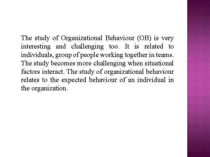 The study of Organizational Behaviour (OB) is very interesting and challenging too. It is