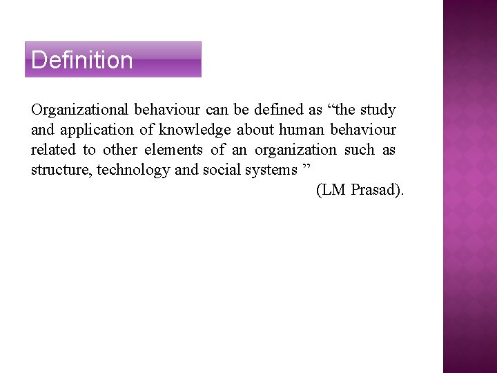 Definition Organizational behaviour can be defined as “the study and application of knowledge about