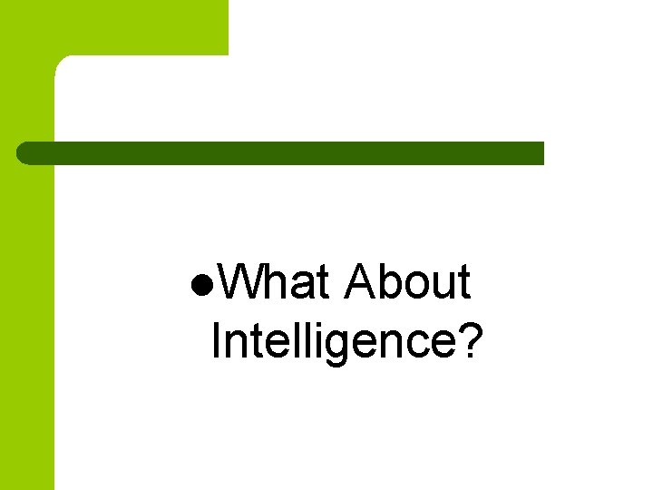 l. What About Intelligence? 