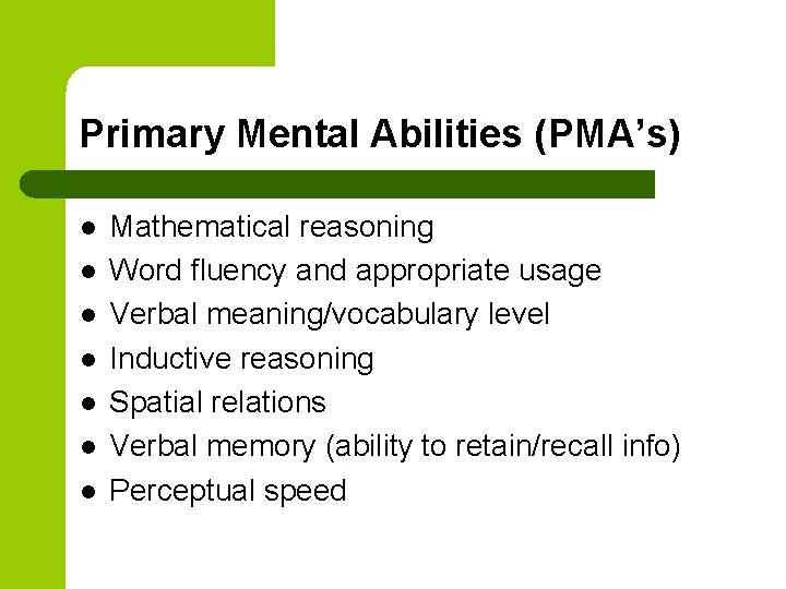 Primary Mental Abilities (PMA’s) l l l l Mathematical reasoning Word fluency and appropriate